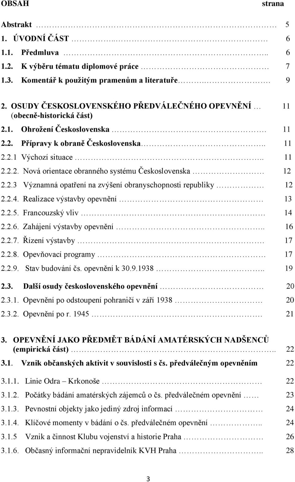 2.3 Významná opatření na zvýšení obranyschopnosti republiky 12 2.2.4. Realizace výstavby opevnění 13 2.2.5. Francouzský vliv 14 2.2.6. Zahájení výstavby opevnění.. 16 2.2.7. Řízení výstavby. 17 2.2.8.