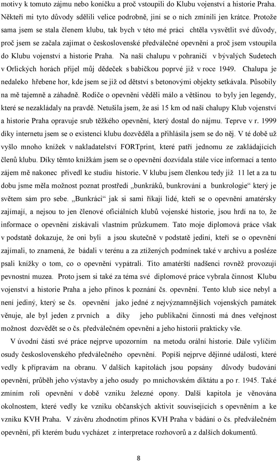 vojenství a historie Praha. Na naší chalupu v pohraničí v bývalých Sudetech v Orlických horách přijel můj dědeček s babičkou poprvé jiţ v roce 1949.