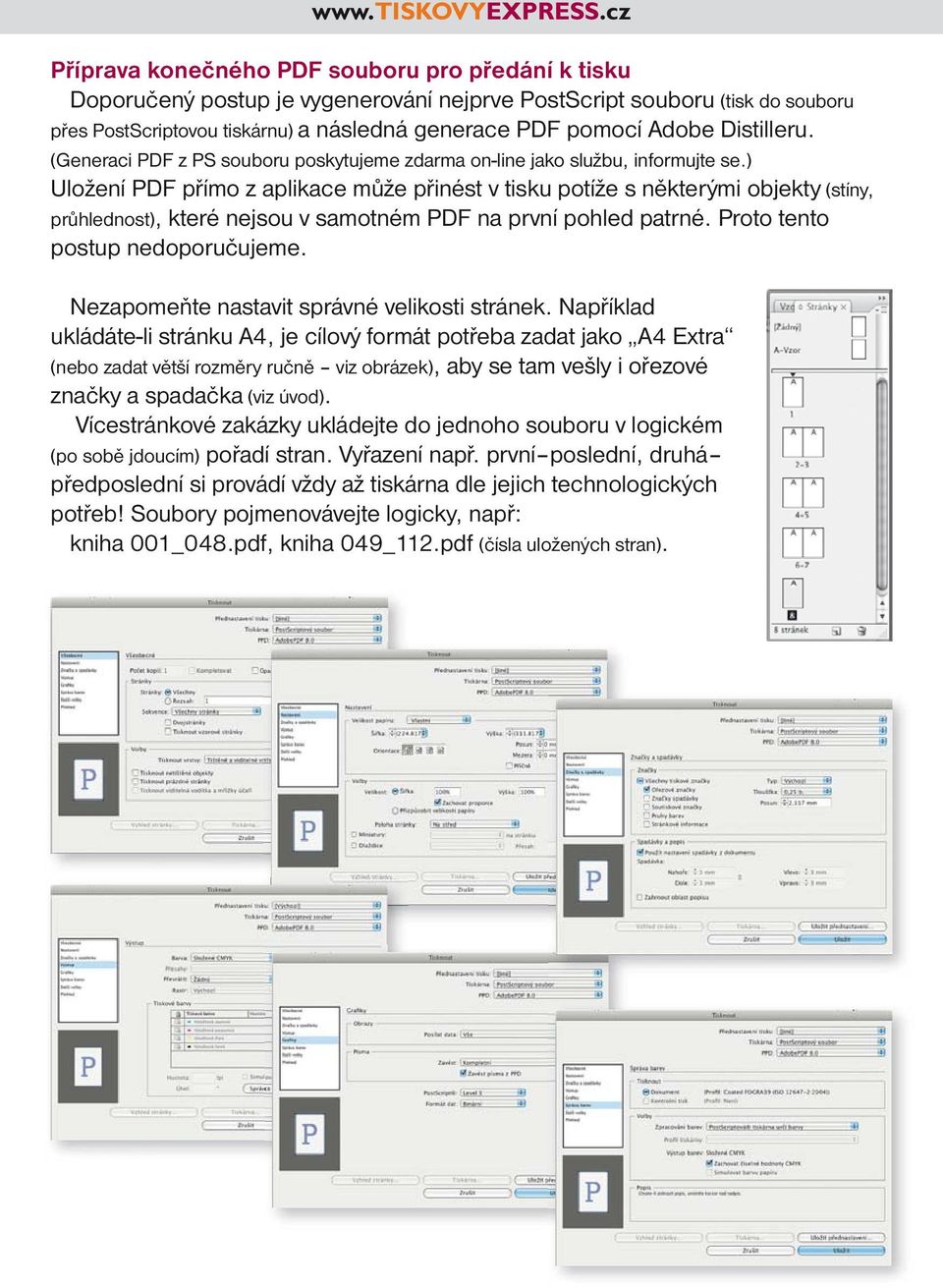 ) Uložení PDF přímo z aplikace může přinést v tisku potíže s některými objekty (stíny, průhlednost), které nejsou v samotném PDF na první pohled patrné. Proto tento postup nedoporučujeme.