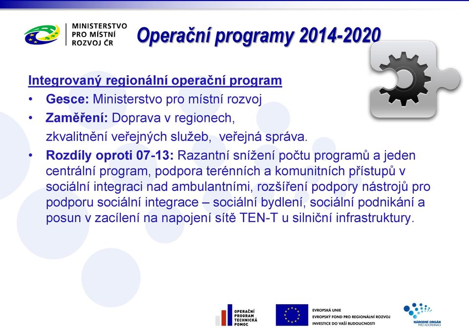 Rozdíly oproti 07-13: Razantní snížení počtu programů a jeden centrální program, podpora terénních a komunitních přístupů v