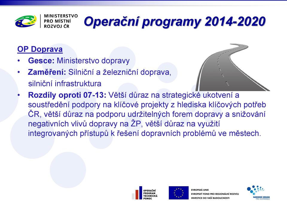 klíčové projekty z hlediska klíčových potřeb ČR, větší důraz na podporu udržitelných forem dopravy a snižování