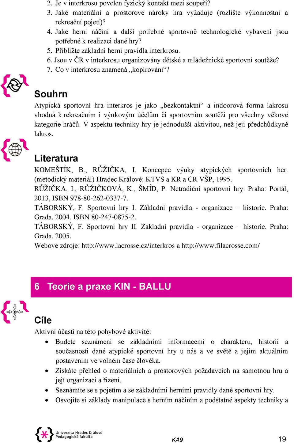 Jsou v ČR v interkrosu organizovány dětské a mládežnické sportovní soutěže? 7. Co v interkrosu znamená kopírování?