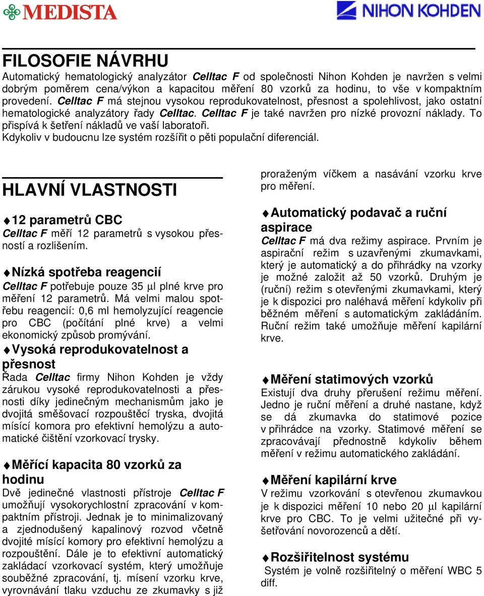 To přispívá k šetření nákladů ve vaší laboratoři. Kdykoliv v budoucnu lze systém rozšířit o pěti populační diferenciál.