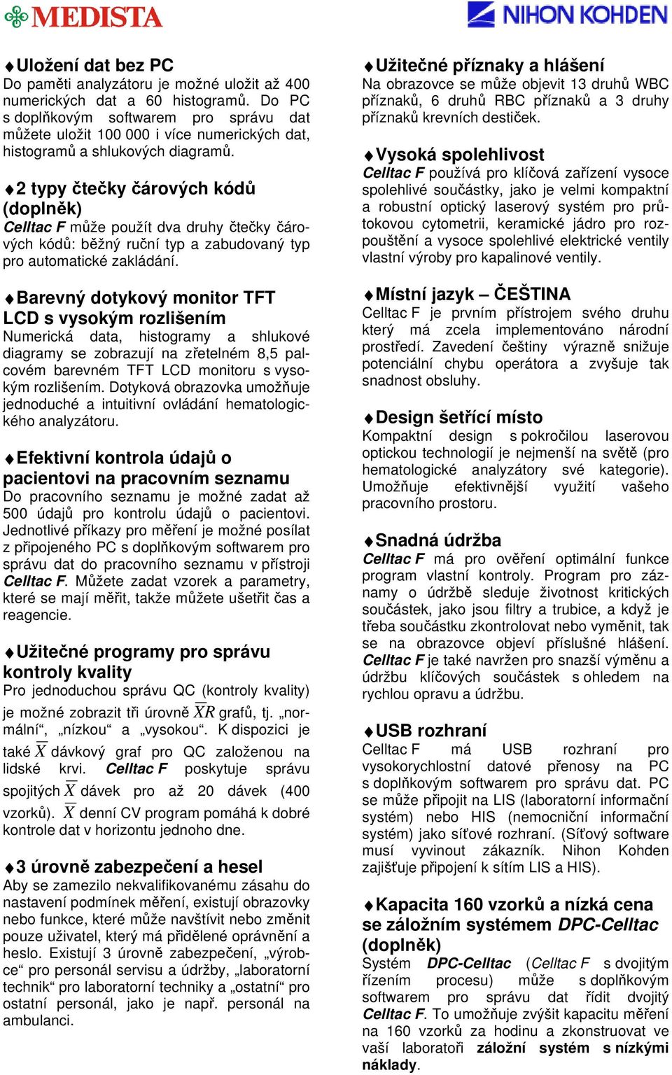 2 typy čtečky čárových kódů (doplněk) Celltac F může použít dva druhy čtečky čárových kódů: běžný ruční typ a zabudovaný typ pro automatické zakládání.