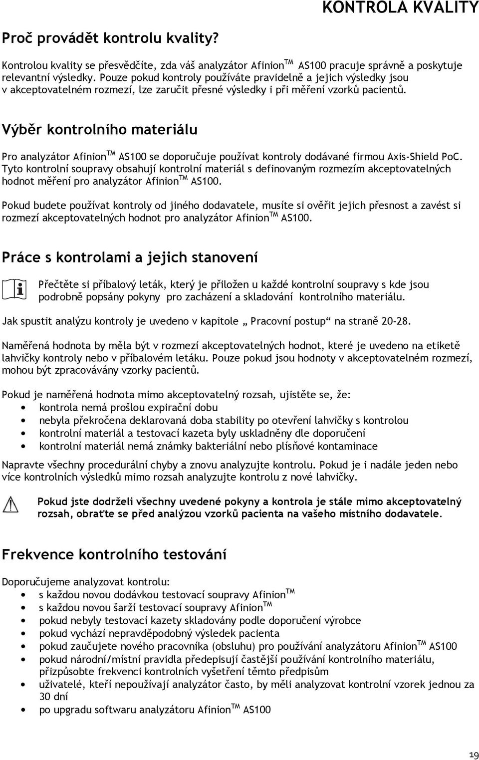 Výběr kontrolního materiálu Pro analyzátor Afinion TM AS100 se doporučuje používat kontroly dodávané firmou Axis-Shield PoC.