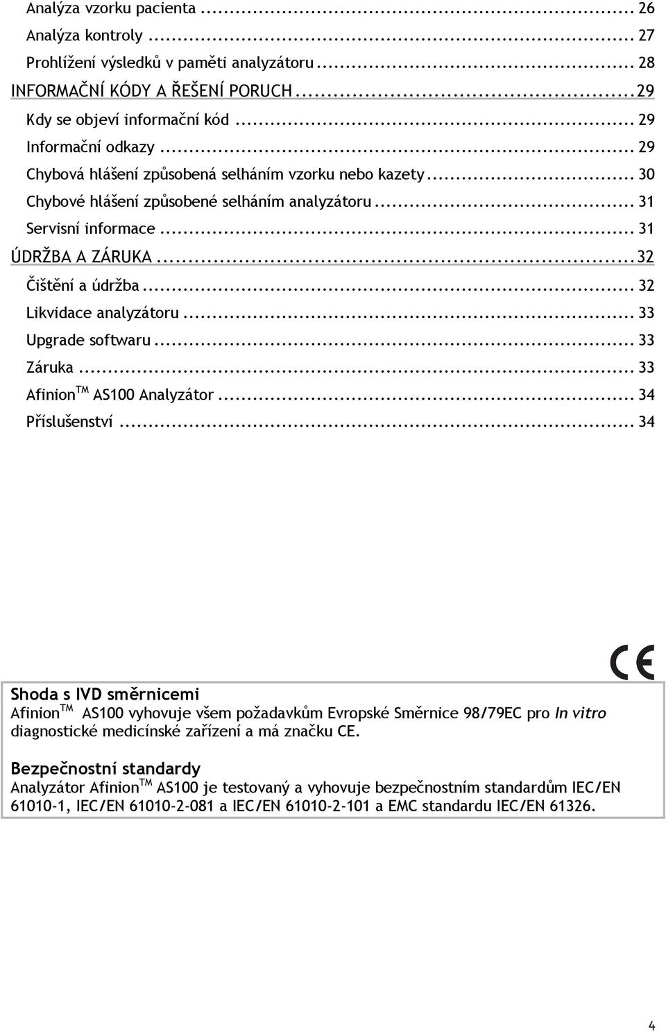 .. 32 Likvidace analyzátoru... 33 Upgrade softwaru... 33 Záruka... 33 Afinion TM AS100 Analyzátor... 34 Příslušenství.