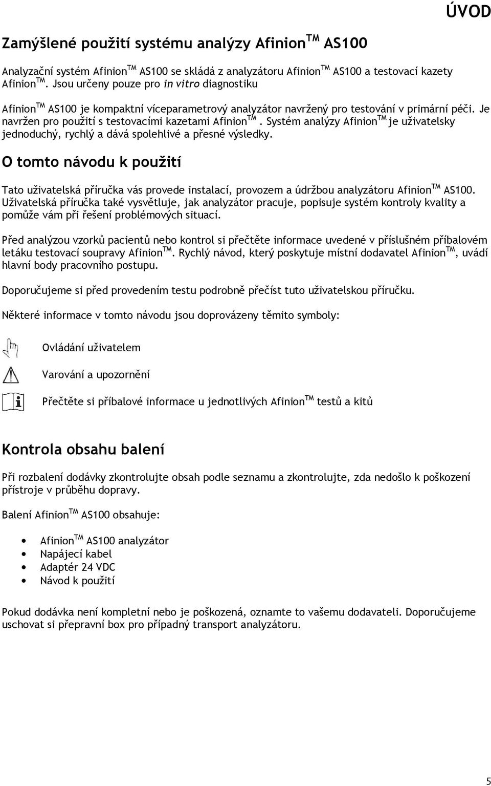 Systém analýzy Afinion TM je uživatelsky jednoduchý, rychlý a dává spolehlivé a přesné výsledky.