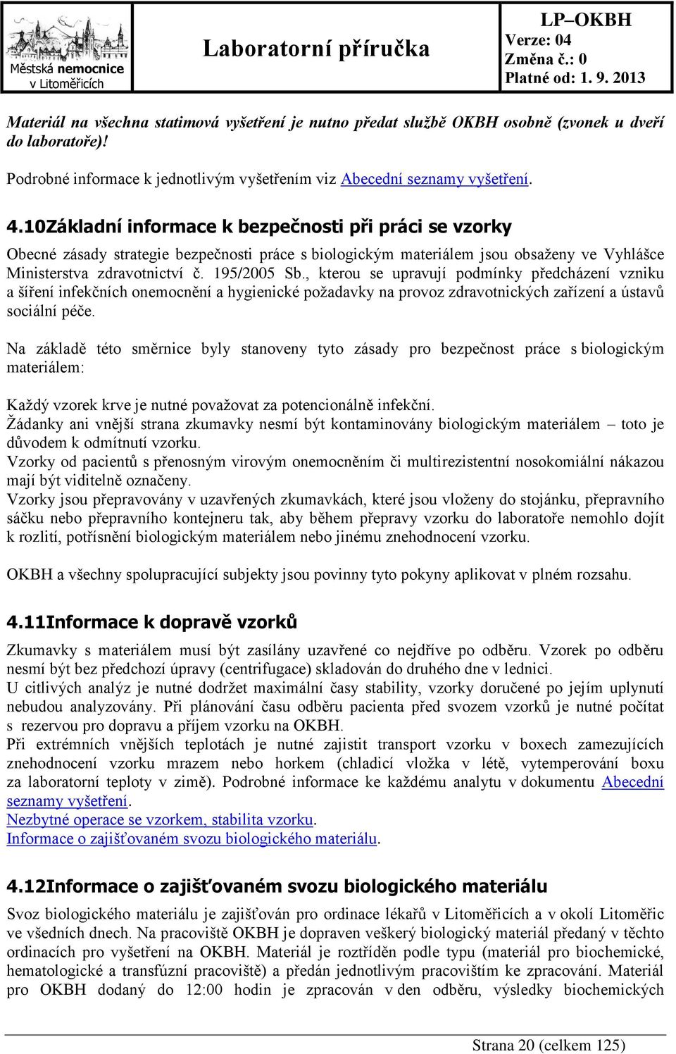 , kterou se upravují podmínky předcházení vzniku a šíření infekčních onemocnění a hygienické požadavky na provoz zdravotnických zařízení a ústavů sociální péče.