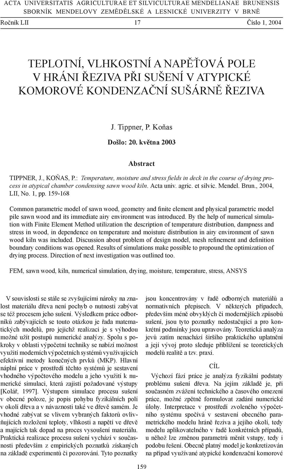 : Temperature, moisture and stress fields in deck in the course of drying process in atypical chamber condensing sawn wood kiln. Acta univ. agric. et silvic. Mendel. Brun., 2004, LII, No. 1, pp.