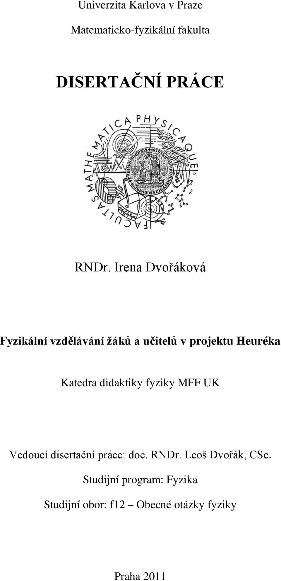 didaktiky fyziky MFF UK Vedoucí disertační práce: doc. RNDr. Leoš Dvořák, CSc.