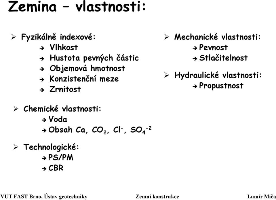 vlastnosti: Pevnost Stlačitelnost Hydraulické vlastnosti: