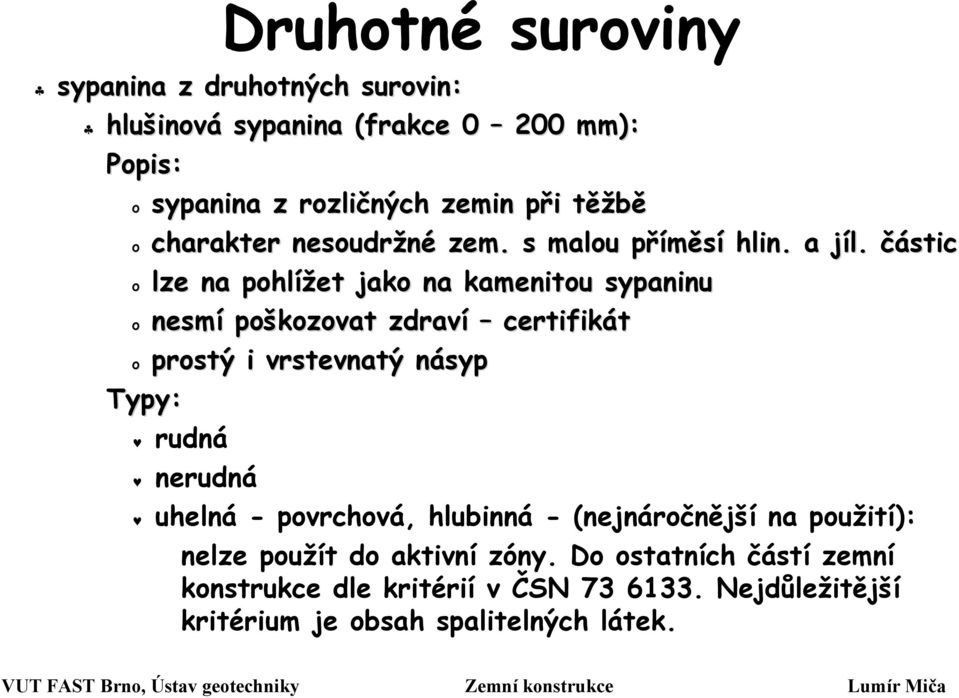 j částic o lze na pohlížet jako na kamenitou sypaninu o nesmí poškozovat zdraví certifikát o prostý i vrstevnatý násypn Typy: rudná