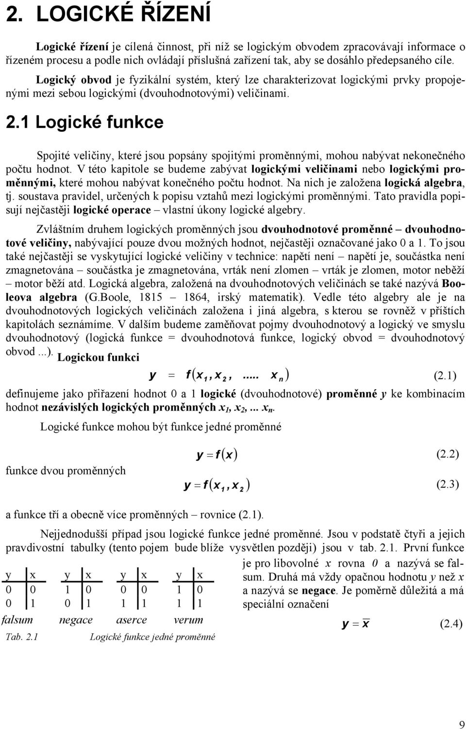 . Logické fukce Spojité veliči, které jou popá pojitými proměými, mohou abývat ekoečého počtu hodot.