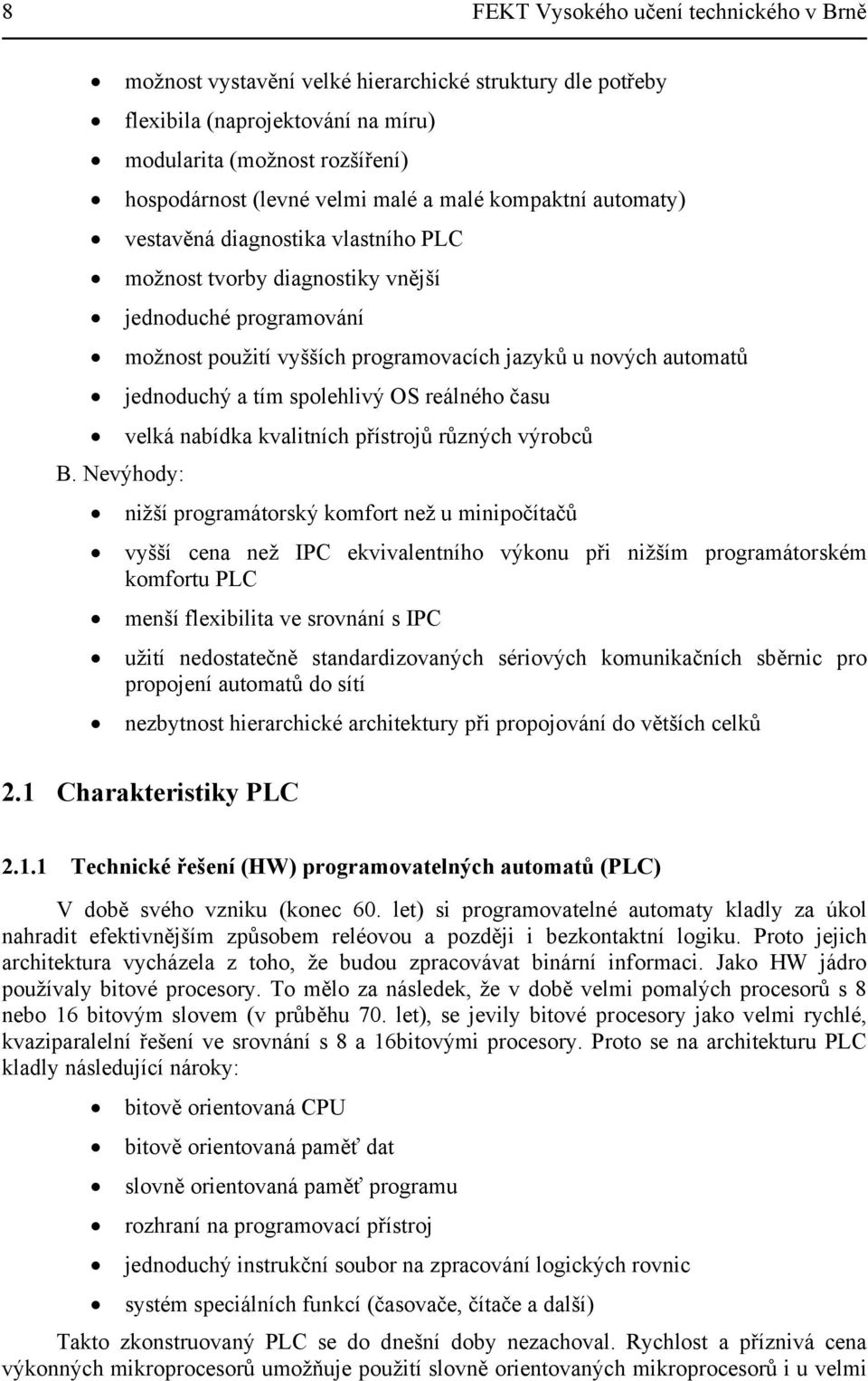 spolehlivý OS reálného času velká nabídka kvalitních přístrojů různých výrobců B.