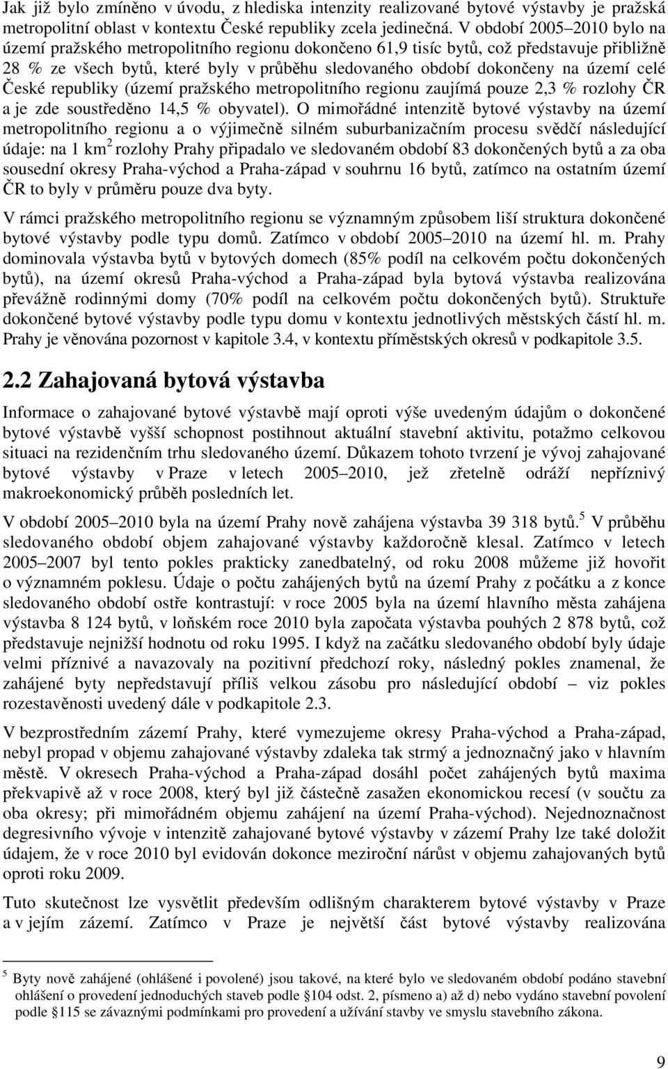 celé České republiky (území pražského metropolitního regionu zaujímá pouze 2,3 % rozlohy ČR a je zde soustředěno 14,5 % obyvatel).