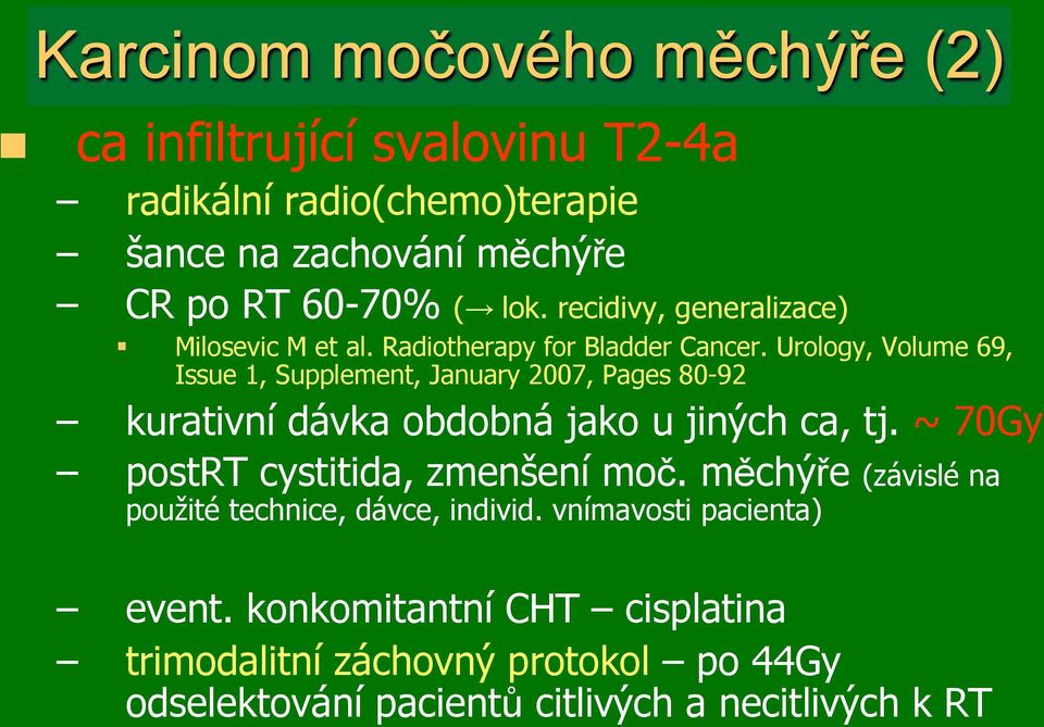 Urology, Volume 69, Issue 1, Supplement, January 2007, Pages 80-92! kurativní dávka obdobná jako u jin!ch ca, tj. ~ 70Gy!