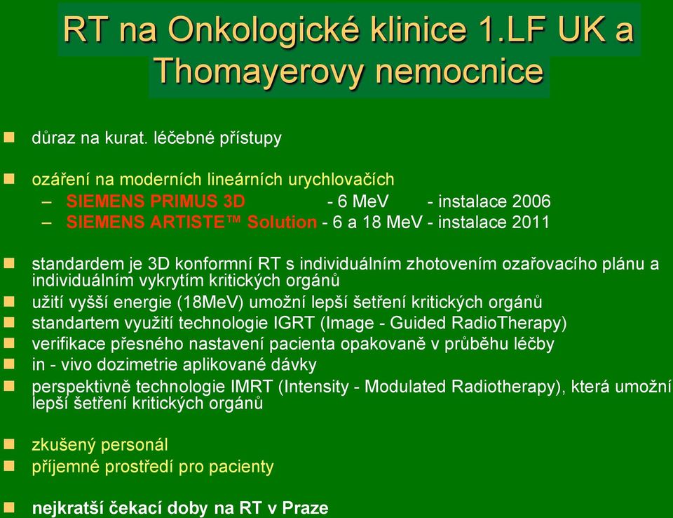 ! u)ití vy&&í energie (18MeV) umo)ní lep&í &et"ení kritick!ch orgán%!! standartem vyu)ití technologie IGRT (Image - Guided RadioTherapy)!