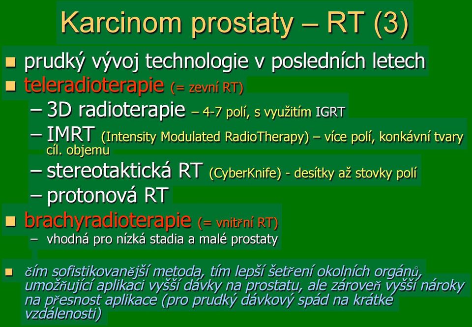 stereotaktická RT (CyberKnife) - desítky a# stovky polí!protonová RT!! brachyradioterapie (= vnit ní RT)!