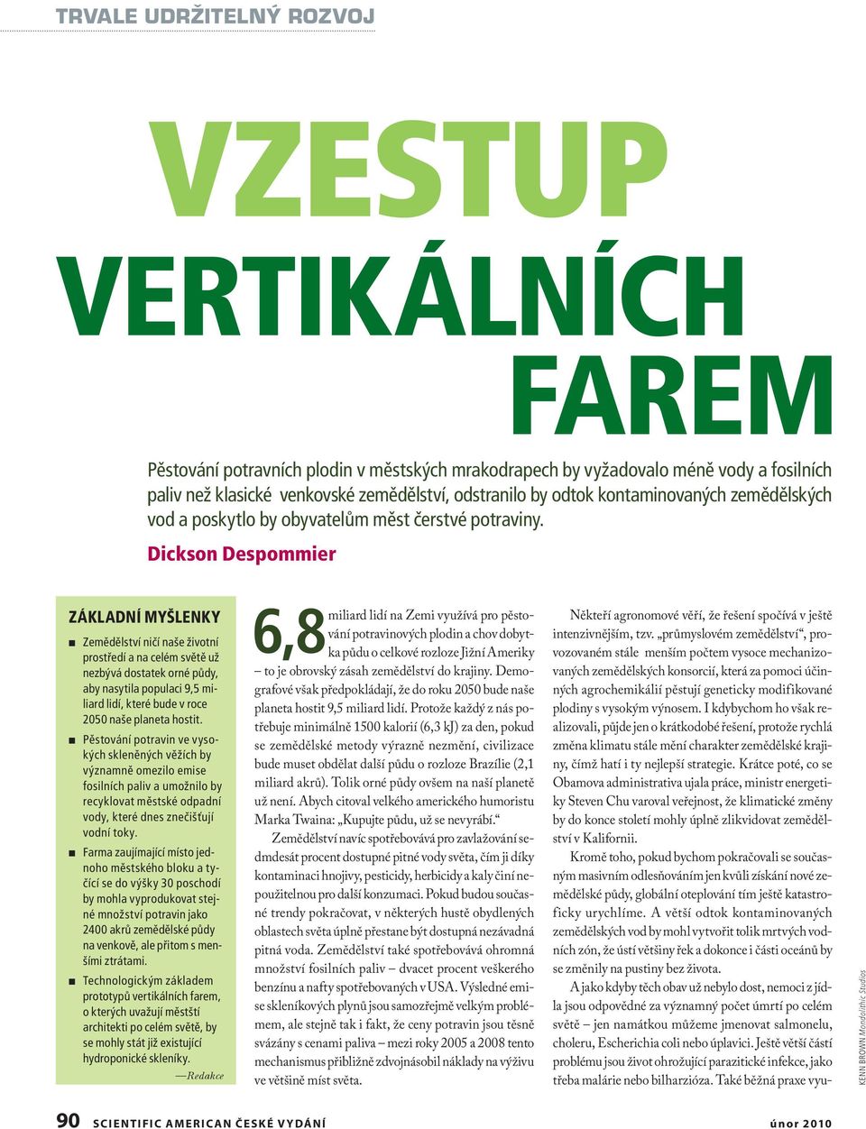 Dickson Despommier ZÁKLADNÍ MYŠLENKY Zemědělství ničí naše životní prostředí a na celém světě už nezbývá dostatek orné půdy, aby nasytila populaci 9,5 miliard lidí, které bude v roce 2050 naše