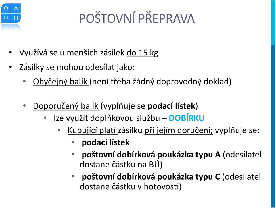 DOBÍRKU Kupující platí zásilku při jejím doručení; vyplňuje se: podací lístek poštovní dobírková poukázka