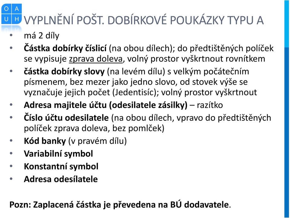 rovnítkem částka dobírky slovy (na levém dílu) s velkým počátečním písmenem, bez mezer jako jedno slovo, od stovek výše se vyznačuje jejich počet (Jedentisíc);