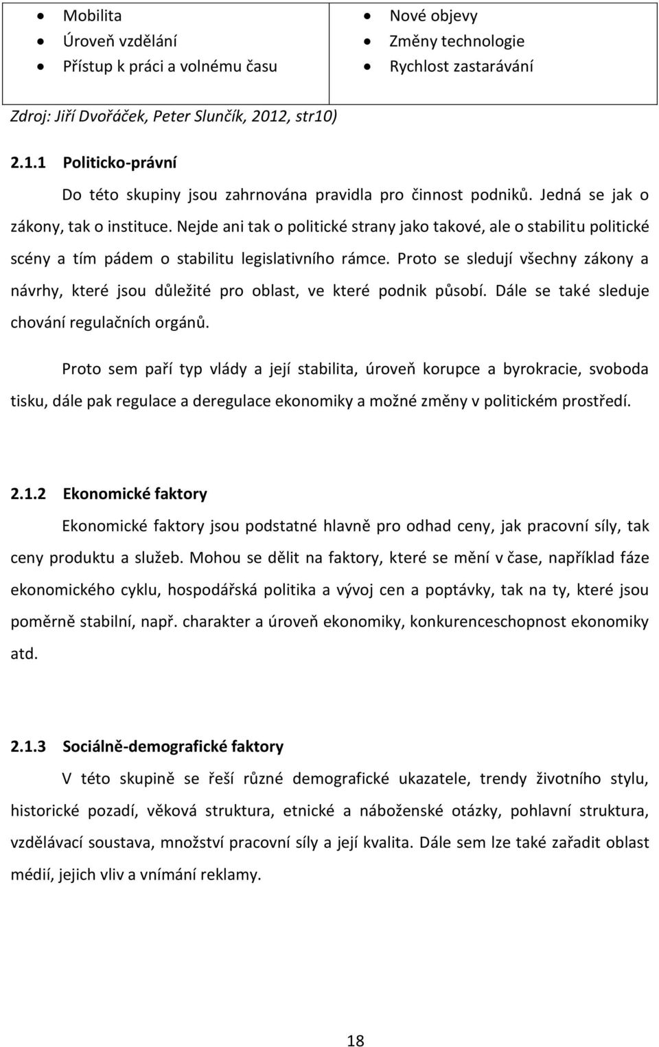 Nejde ani tak o politické strany jako takové, ale o stabilitu politické scény a tím pádem o stabilitu legislativního rámce.