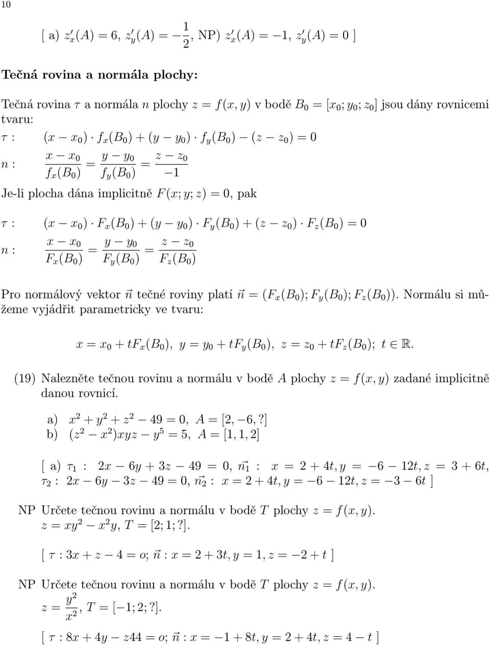 : 0 F (B 0 ) = y y 0 F y (B 0 ) = z z 0 F z (B 0 ) Pro normálový vektor n tečné roviny platí n = (F (B 0 ); F y (B 0 ); F z (B 0 )).