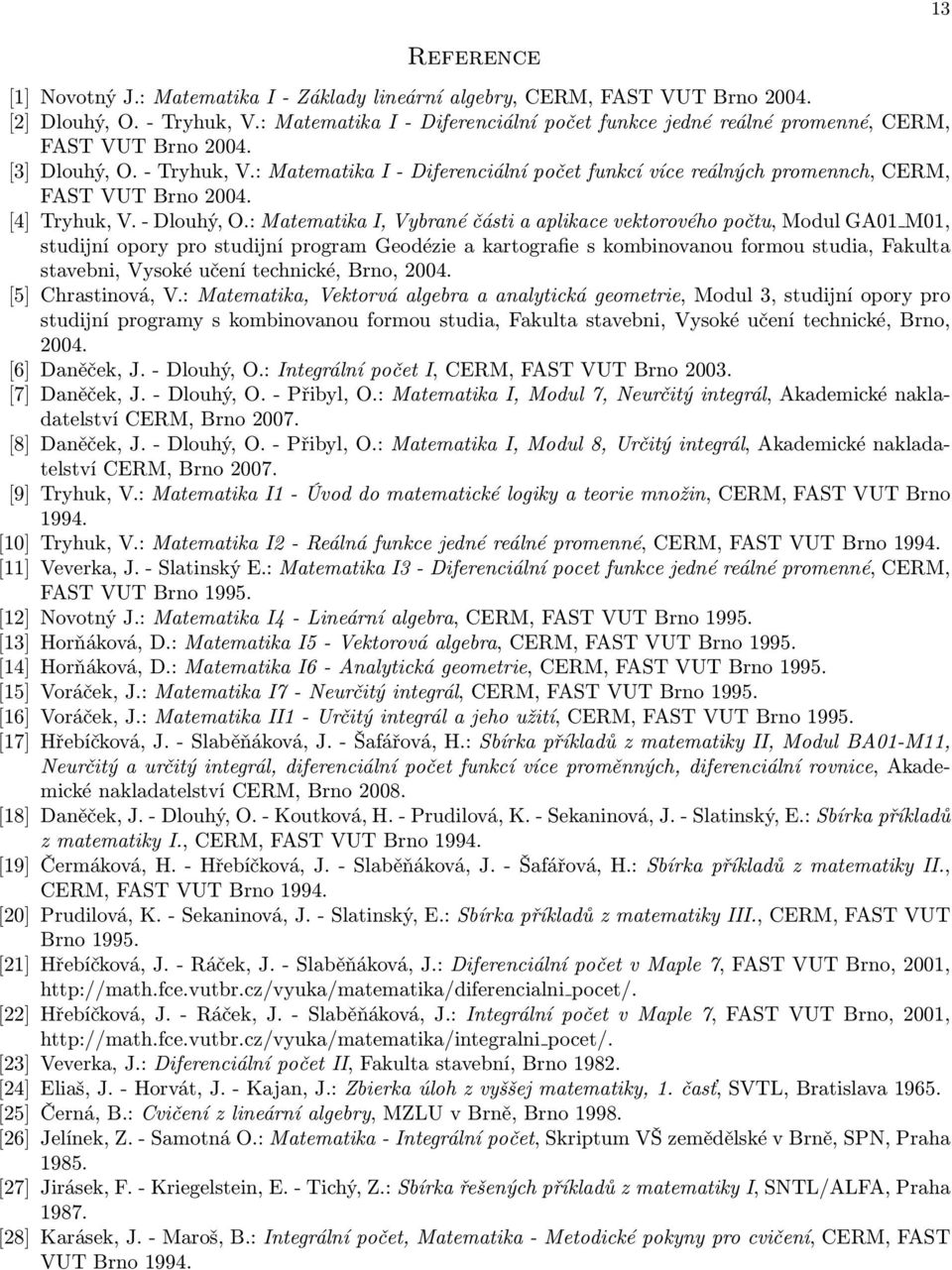 : Matematika I - Diferenciální počet funkcí více reálných promennch, CERM, FAST VUT Brno 004. [4] Tryhuk, V. - Dlouhý, O.