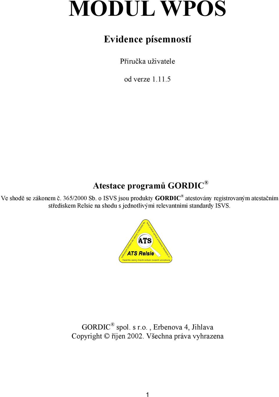 o ISVS jsou produkty GORDIC atestovány registrovaným atestačním střediskem Relsie na