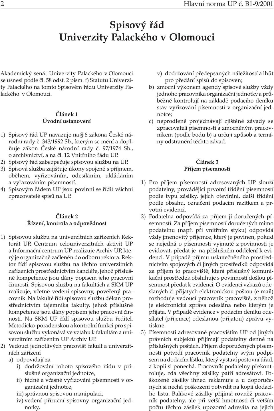 , kterým se mění a doplňuje zákon České národní rady č. 97/1974 Sb., o archivnictví, a na čl. 12 Vnitřního řádu UP. 2) Spisový řád zabezpečuje spisovou službu na UP.