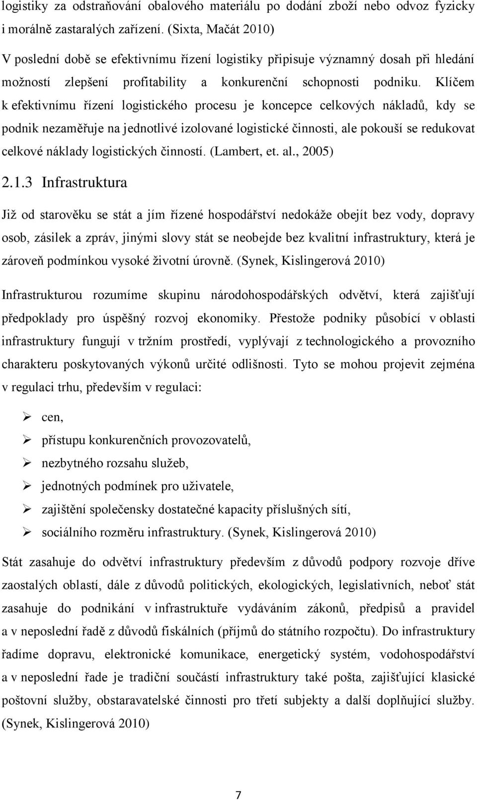 Klíčem k efektivnímu řízení logistického procesu je koncepce celkových nákladů, kdy se podnik nezaměřuje na jednotlivé izolované logistické činnosti, ale pokouší se redukovat celkové náklady