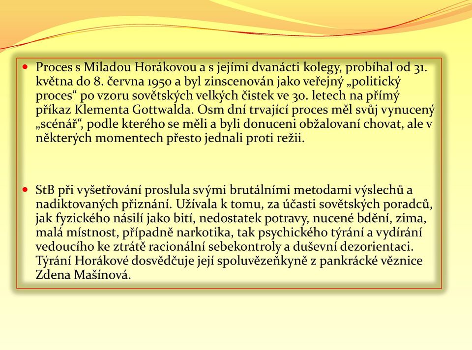 Osm dní trvající proces měl svůj vynucený scénář, podle kterého se měli a byli donuceni obžalovaní chovat, ale v některých momentech přesto jednali proti režii.