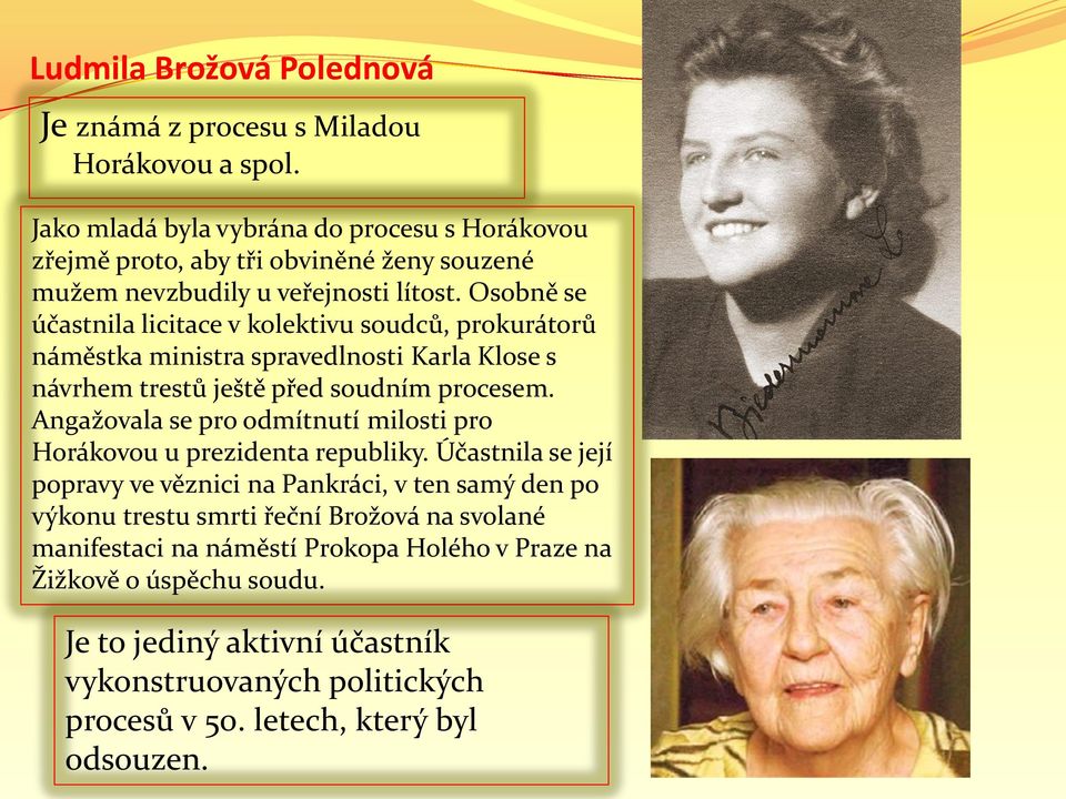 Osobně se účastnila licitace v kolektivu soudců, prokurátorů náměstka ministra spravedlnosti Karla Klose s návrhem trestů ještě před soudním procesem.