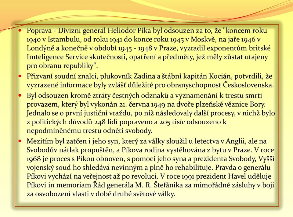 Přizvaní soudní znalci, plukovník Zadina a štábní kapitán Kocián, potvrdili, že vyzrazené informace byly zvlášť důležité pro obranyschopnost Československa.