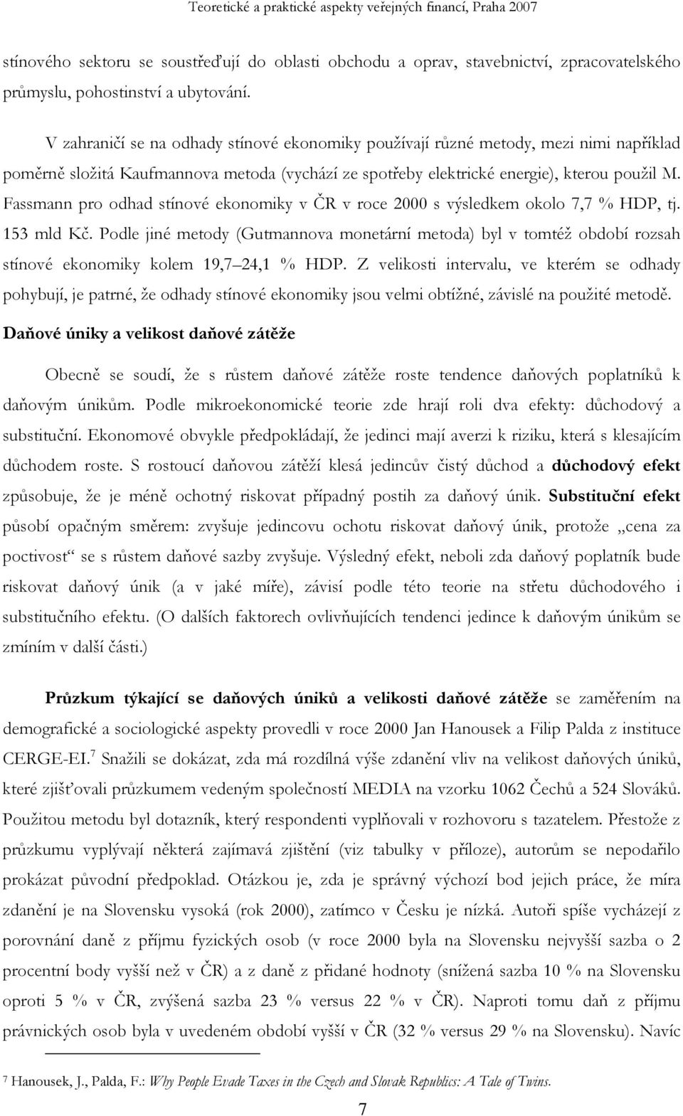 Fassmann pro odhad stínové ekonomiky v ČR v roce 2000 s výsledkem okolo 7,7 % HDP, tj. 153 mld Kč.