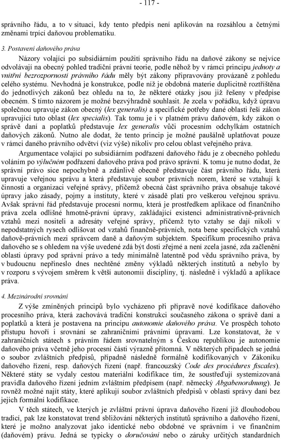 a vnitřní bezrozpornosti právního řádu měly být zákony připravovány provázaně z pohledu celého systému.