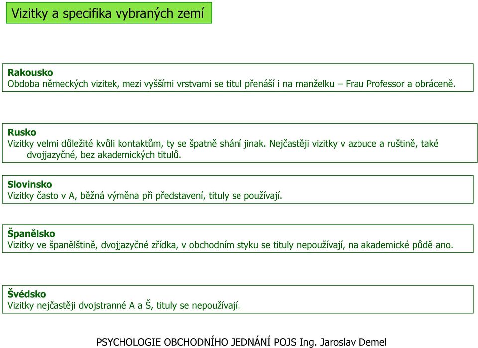 Nejčastěji vizitky v azbuce a ruštině, také dvojjazyčné, bez akademických titulů.