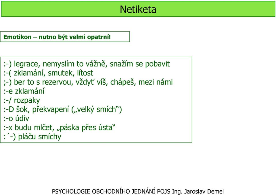 lítost ;-) ber to s rezervou, vždyť víš, chápeš, mezi námi :-e zklamání