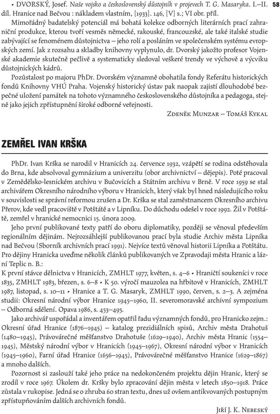 důstojnictva jeho rolí a posláním ve společenském systému evropských zemí. Jak z rozsahu a skladby knihovny vyplynulo, dr.