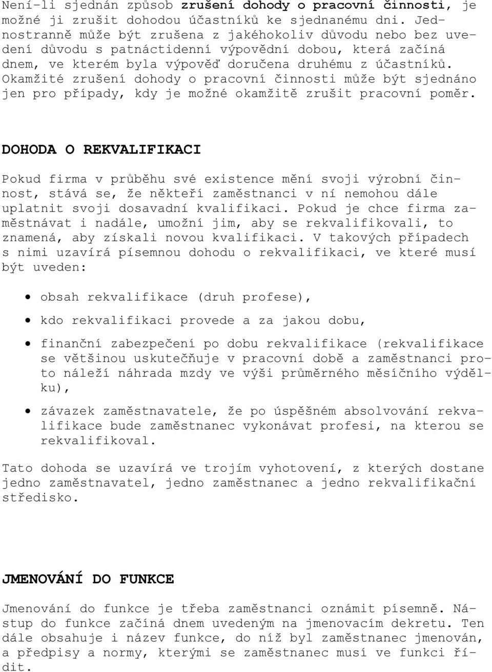 Okamžité zrušení dohody o pracovní činnosti může být sjednáno jen pro případy, kdy je možné okamžitě zrušit pracovní poměr.