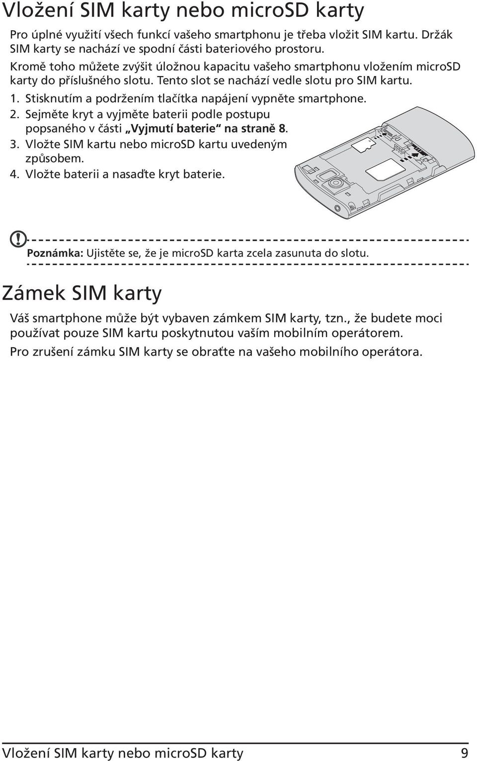 Stisknutím a podržením tlačítka napájení vypněte smartphone. 2. Sejměte kryt a vyjměte baterii podle postupu popsaného v části Vyjmutí baterie na straně 8. 3.