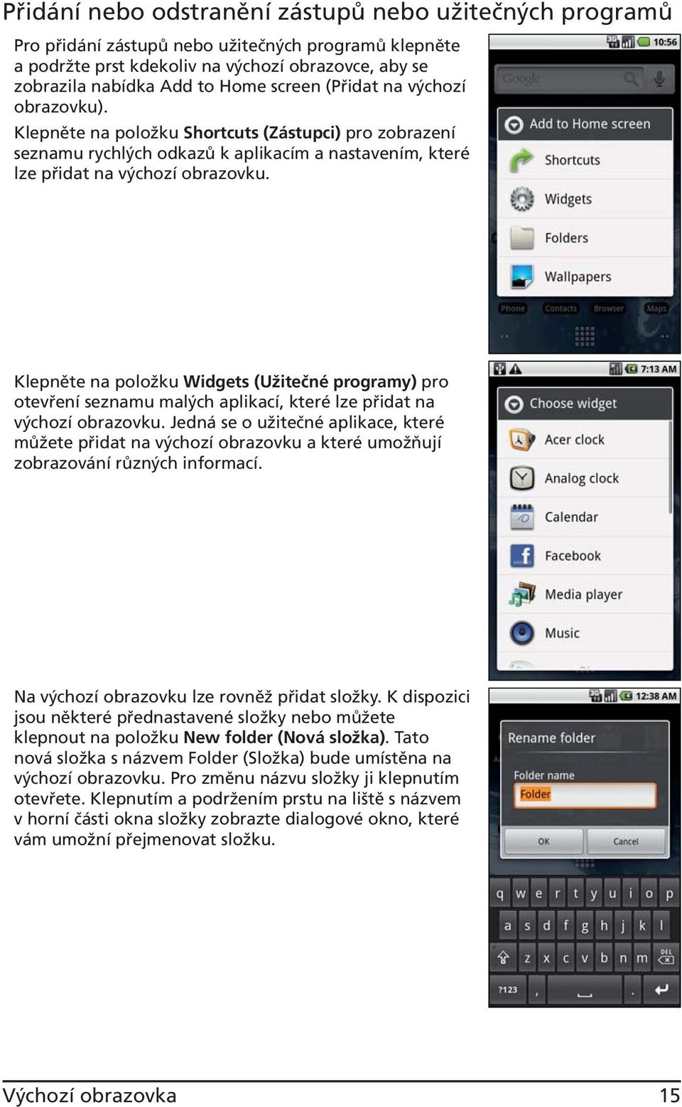 Klepněte na položku Widgets (Užitečné programy) pro otevření seznamu malých aplikací, které lze přidat na výchozí obrazovku.