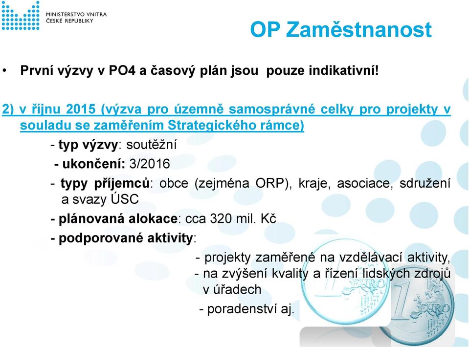 výzvy: soutěžní - ukončení: 3/2016 - typy příjemců: obce (zejména ORP), kraje, asociace, sdružení a svazy ÚSC -