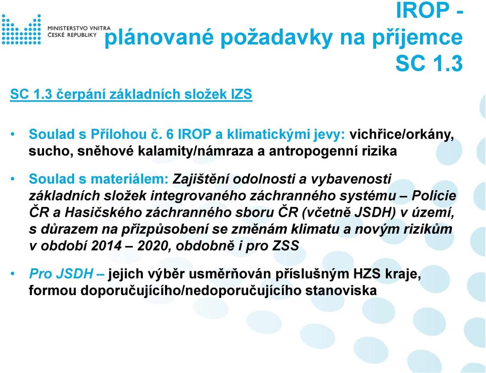 vybavenosti základních složek integrovaného záchranného systému Policie ČR a Hasičského záchranného sboru ČR (včetně JSDH) v území, s důrazem na