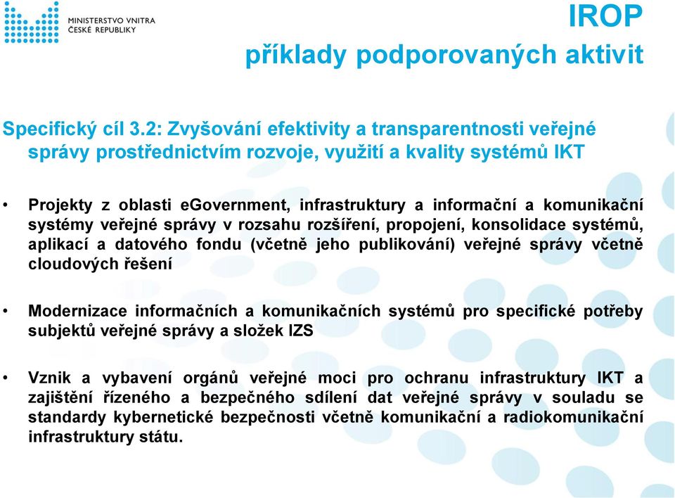 systémy veřejné správy v rozsahu rozšíření, propojení, konsolidace systémů, aplikací a datového fondu (včetně jeho publikování) veřejné správy včetně cloudových řešení Modernizace