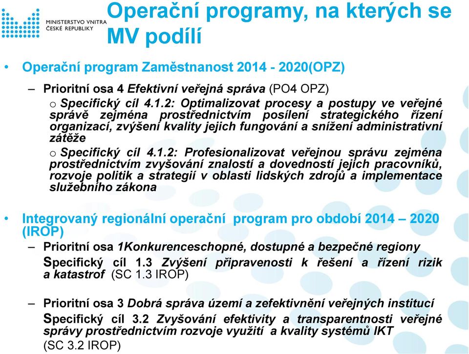 2: Optimalizovat procesy a postupy ve veřejné správě zejména prostřednictvím posílení strategického řízení organizací, zvýšení kvality jejich fungování a snížení administrativní zátěže o Specifický