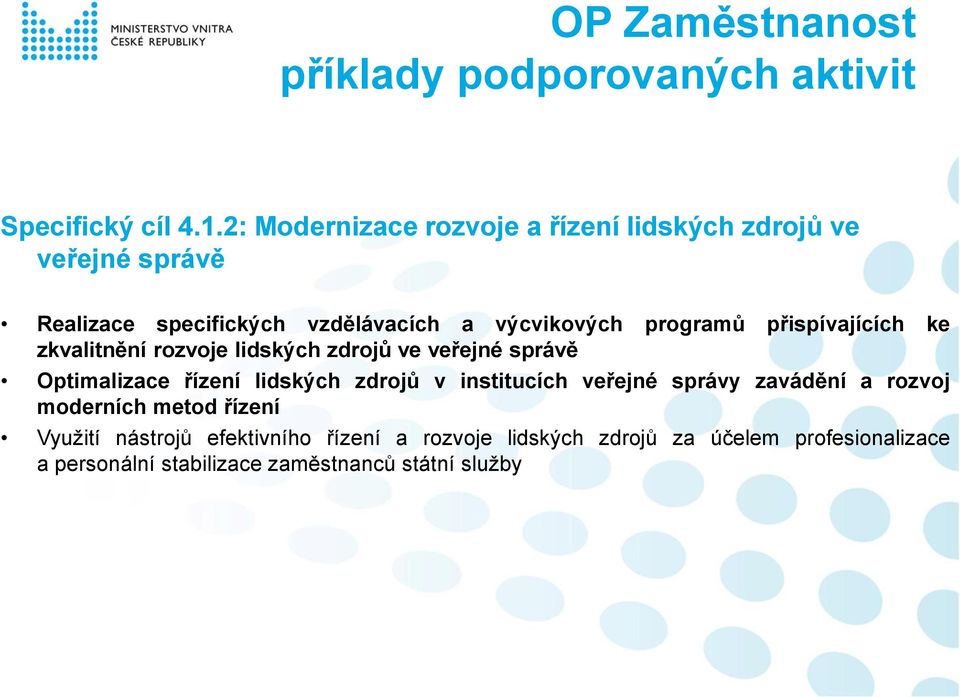 přispívajících ke zkvalitnění rozvoje lidských zdrojů ve veřejné správě Optimalizace řízení lidských zdrojů v institucích