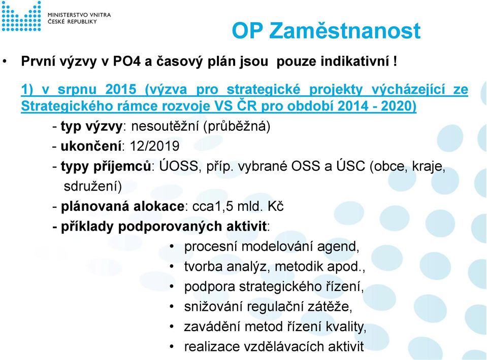 nesoutěžní (průběžná) - ukončení: 12/2019 - typy příjemců: ÚOSS, příp.