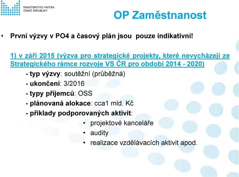 ČR pro období 2014-2020) - typ výzvy: soutěžní (průběžná) - ukončení: 3/2016 - typy příjemců: OSS -