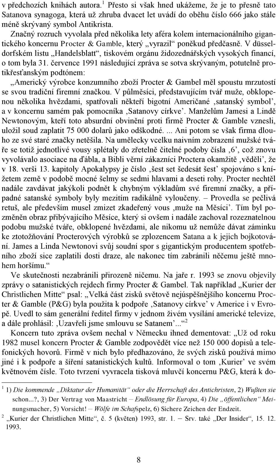 V düsseldorfském listu Handelsblatt, tiskovém orgánu židozednářských vysokých financí, o tom byla 31.